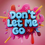 Don't Let Me Go