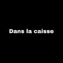 Dans la caisse (Explicit)