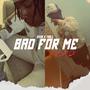 Bad For Me (feat. Trilland)