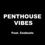 PENTHOUSE VIBES (feat. Cez Beats) [Explicit]