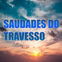 saudades do travesso (Explicit)