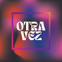 Otra Vez (Explicit)