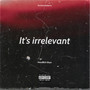 Its Irrelevant (Explicit)