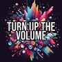 Turn Up The Volume