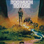 Too Much To Lose (Explicit)