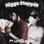 Nigga SteppiN (feat. Little Beaze) [Explicit]