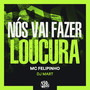 Nós Vai Fazer Loucura (Explicit)