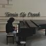 Turnin Up Crank (Explicit)