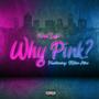 Why Pink (Explicit)