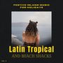 Latin Tropical And Beach Shacks - Festive Island Music For Holidays, Vol. 11