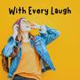 With Every Laugh