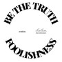 Be The Truth / Foolishness