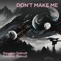 Don't Make Me (Explicit)