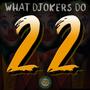 22 (What Djokers Do)