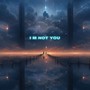 I M NOT YOU (Remix)