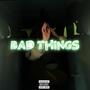 Bad Things (Explicit)