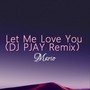 Let Me Love You (DJ Pjay Remix)