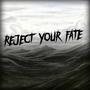 Reject Your Fate