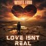 Love Isnt Real (Explicit)