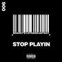 Stop Playin (Explicit)