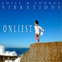 Chill & Lounge Vibrations: Onliest