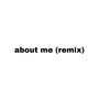 about me (remix) [Explicit]