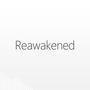 Reawakened