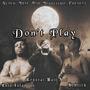 DONT PLAY (feat. Crystal Ball Ant & Schlick) [Explicit]