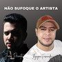 Não Sufoque o Artista (Explicit)