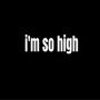 im so high! (Explicit)