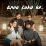 Enna Luka Ke (feat. Ahaan zone)