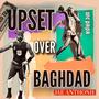 Upset Over Baghdad (Explicit)