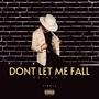 Don't Let Me Fall (Explicit)