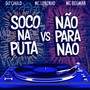 SOCO NA PUTA VS NAO PARA NAO (Explicit)