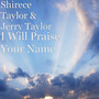 I Will Praise Your Name