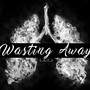 Wasting Away (feat. Tereza Delzz) [Explicit]