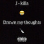 Drown My Thoughts (Explicit)