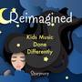 Reimagined - Kids Music Done Differently