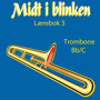 Midt I Blinken - Trombone Bb/C - Lærebok 3