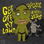 GET OFF MY LAWN (feat. ratboy jesus) [Explicit]