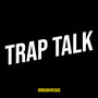 Trap Talk (Explicit)