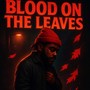 BLOOD ON THE LEAVES (Explicit)
