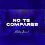 No Te Compares Latin Tech (Radio Edit)