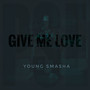 Give Me Love (Explicit)