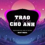 Trao Cả Đời Cho Anh (NH4T Remix)