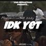 Idk yet (feat. Moe Million$) [Explicit]