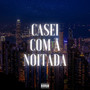 Casei Com a Noitada (Explicit)