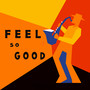 Feel so Good