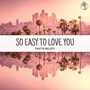 So Easy to Love You