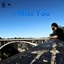 I MISS YOU